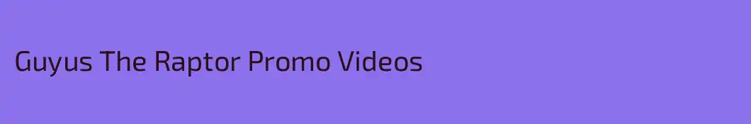 Guyus The Raptor Promo Videos